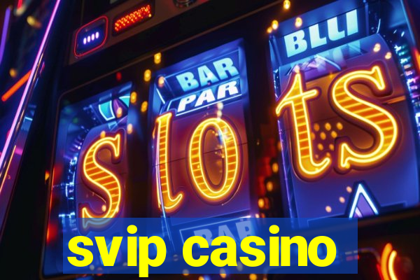 svip casino